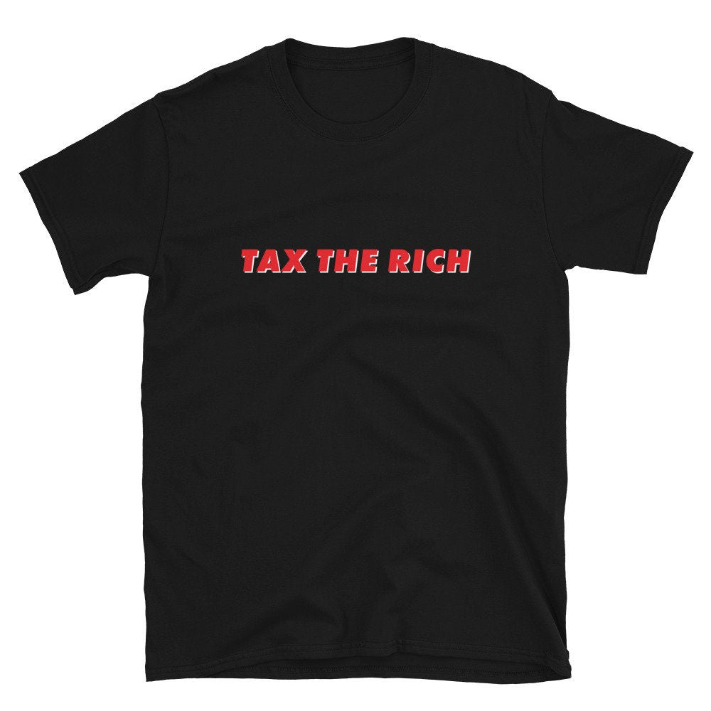 Tax The Rich Shirt Political Progressive Liberal Gift