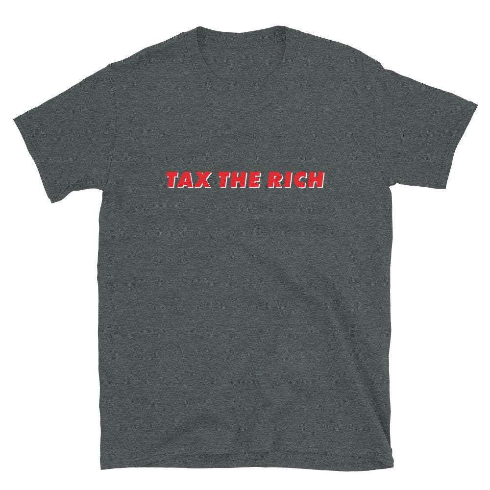 Tax The Rich Shirt Political Progressive Liberal Gift