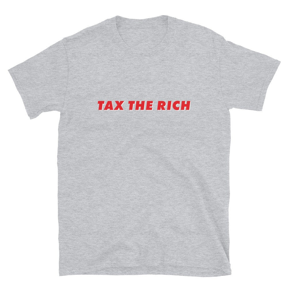 Tax The Rich Shirt Political Progressive Liberal Gift